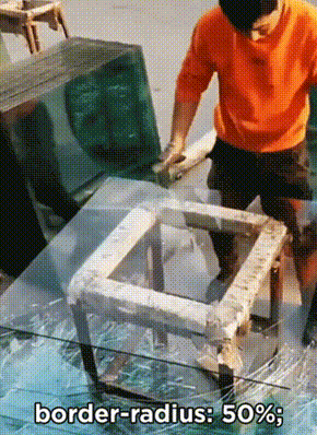 man grabs the edges of a square sheet of glass and lifts, breaking the corners off into a perfect circle, caption says `border-radius: 50%`