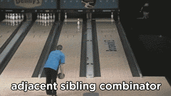 man bowls a ball down a lane toward two split pins, the ball knocks down both pins and sends one of them to knock down a single pin in the next lane, caption says “adjacent sibling combinator”