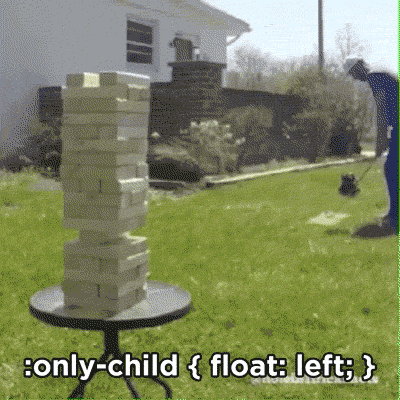 caption says `:only-child { float: left; }`, man hits a golf ball toward a giant Jenga set on a table, it hits a block alone in its row sending it to the left offscreen and the tower falls nicely to fill the empty space