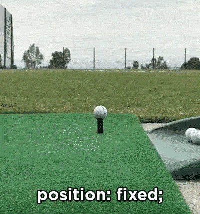 a golf club swings at a ball, misses, and hits only the flexible tee while the ball doesn’t move an inch, caption says `position: fixed;`